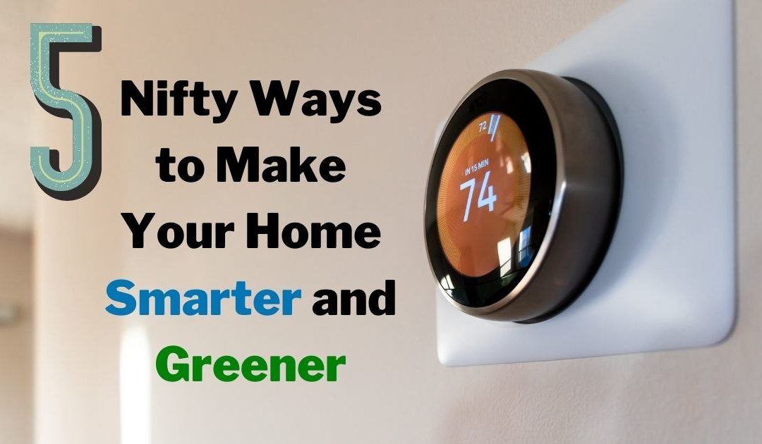 5 Nifty Ways to Make Your Home Smarter and Greener