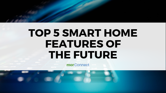 Top 5 Smart Home Features of The Future